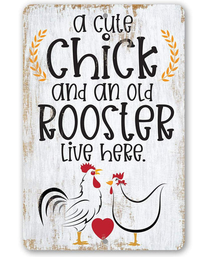 A Cute Chick and an Old Rooster Live Here - Metal Sign