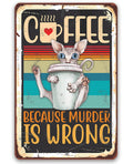 Coffee Because Murder is Wrong - Metal Sign