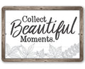 Collect Beautiful Moments - Metal Sign