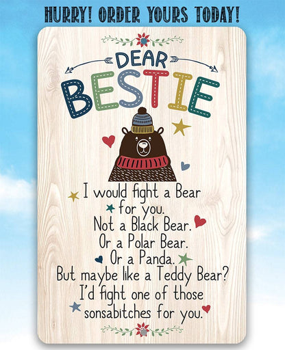 Dear Bestie I Would Fight A Bear - Metal Sign