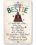 Dear Bestie I Would Fight A Bear - Metal Sign