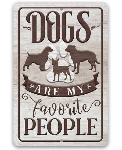 Dogs Are My Favorite People - Metal Sign