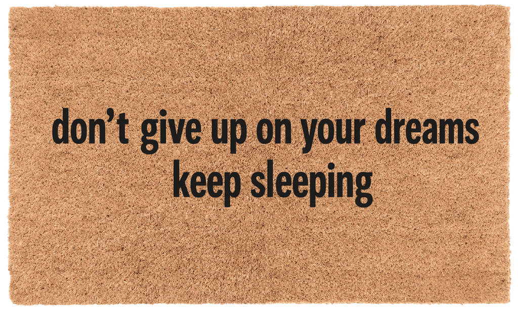 Don't Give Up On Your Dreams Keep Sleeping