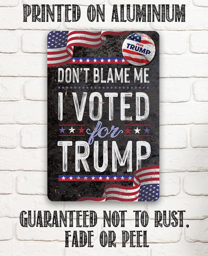 Don't Blame Me I Voted for Trump - Metal Sign