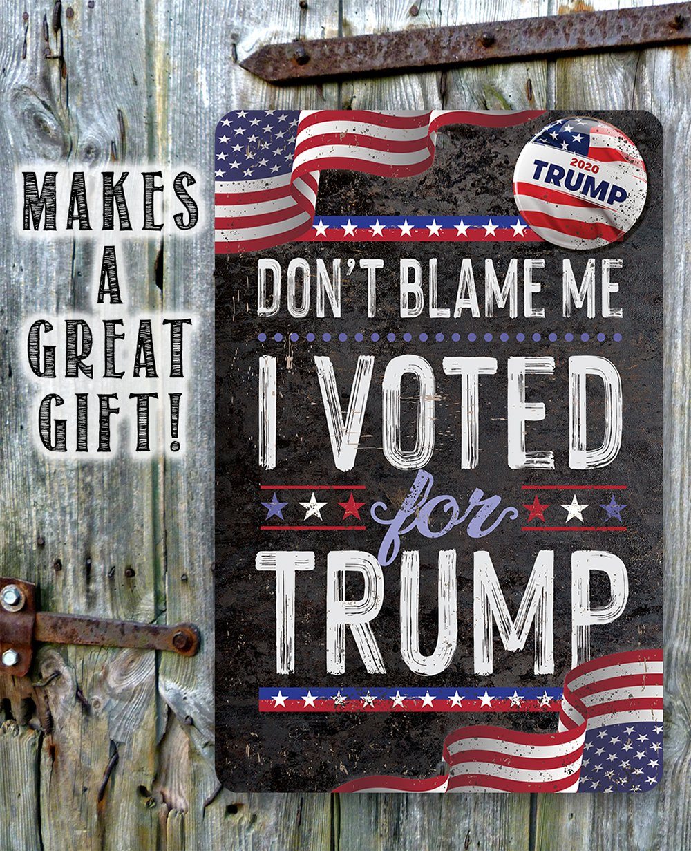 Don't Blame Me I Voted for Trump - Metal Sign