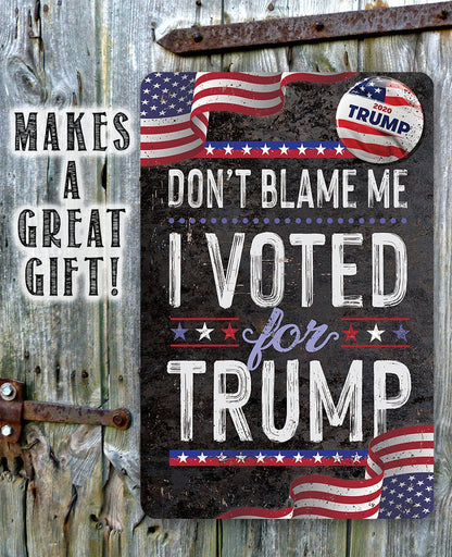 Don't Blame Me I Voted for Trump - Metal Sign