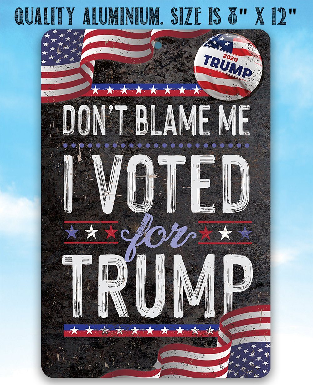 Don't Blame Me I Voted for Trump - Metal Sign