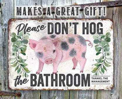 Don't Hog The Bathroom - Metal Sign