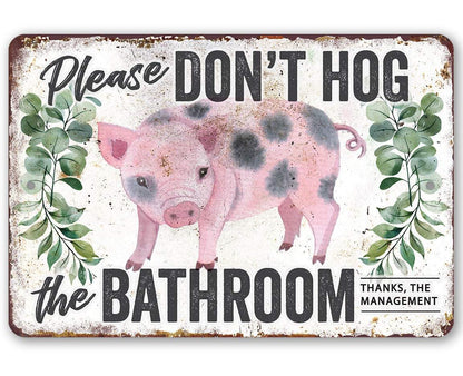 Don't Hog The Bathroom - Metal Sign
