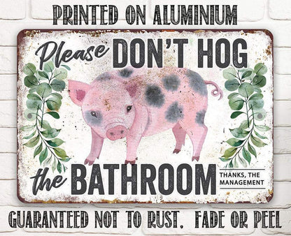 Don't Hog The Bathroom - Metal Sign