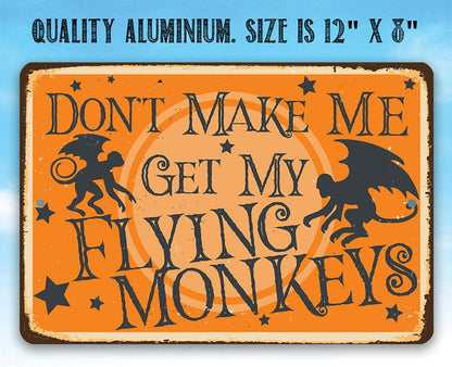 Don't Make Me Get My Flying Monkeys - Metal Sign