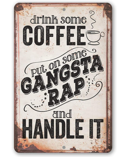 Drink Coffee Gangsta Rap Handle It - Metal Sign