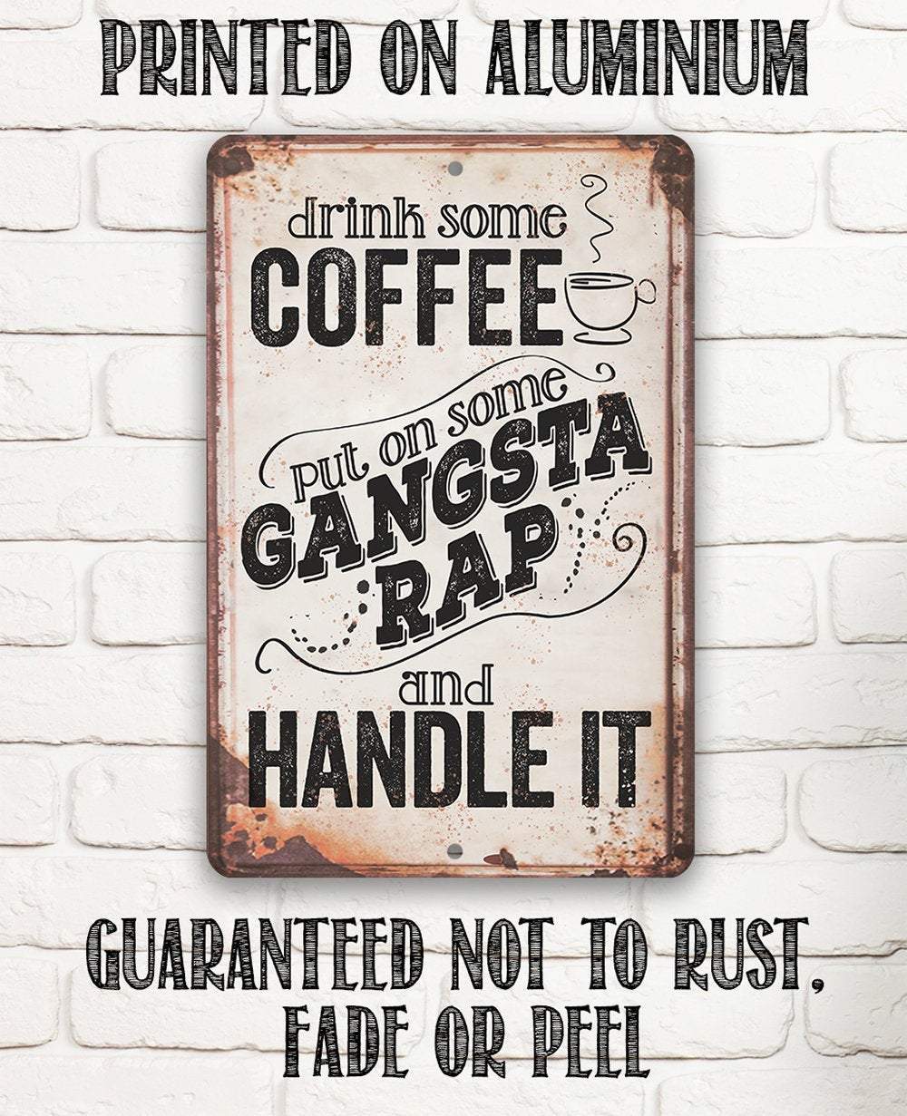 Drink Coffee Gangsta Rap Handle It - Metal Sign