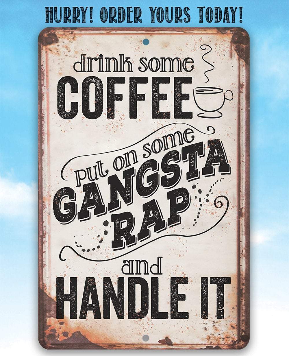 Drink Coffee Gangsta Rap Handle It - Metal Sign