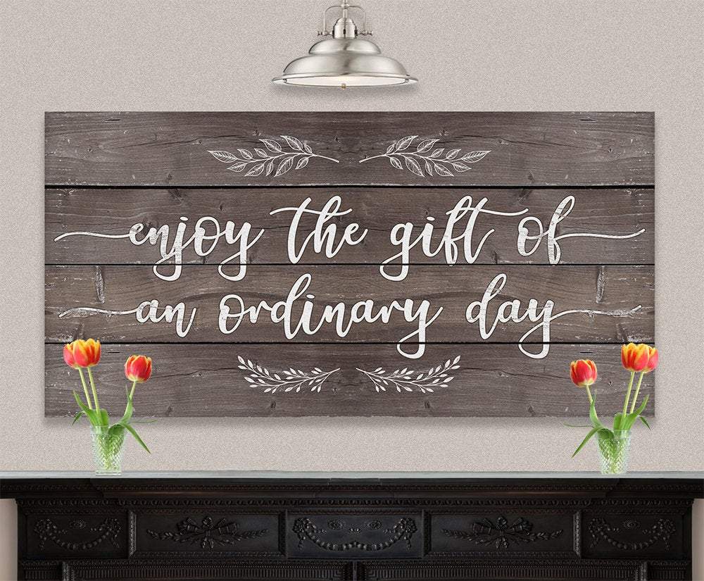 Enjoy The Gift of an Ordinary Day - Canvas