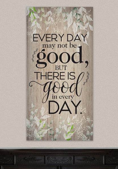 Everyday May Not Be Good - Canvas
