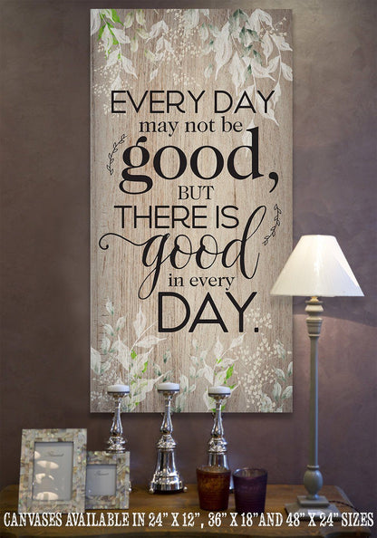 Everyday May Not Be Good - Canvas