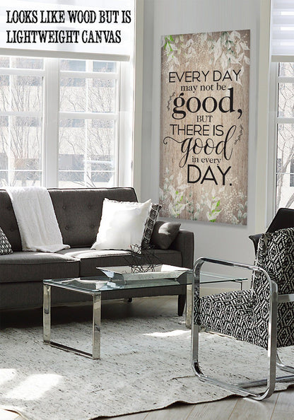 Everyday May Not Be Good - Canvas