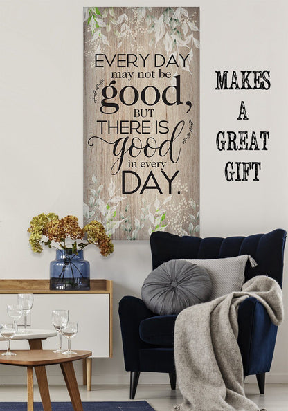 Everyday May Not Be Good - Canvas