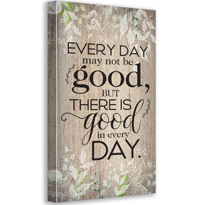 Everyday May Not Be Good - Canvas