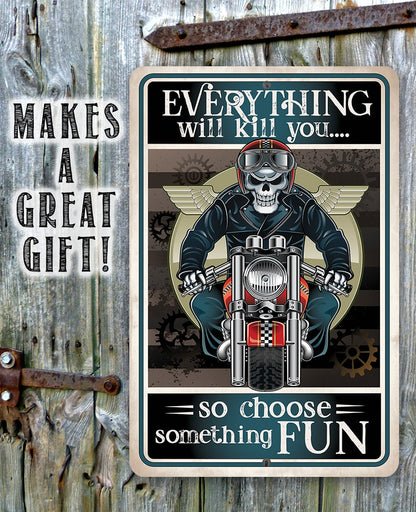 Everything Will Kill You So Choose Fun - Metal Sign