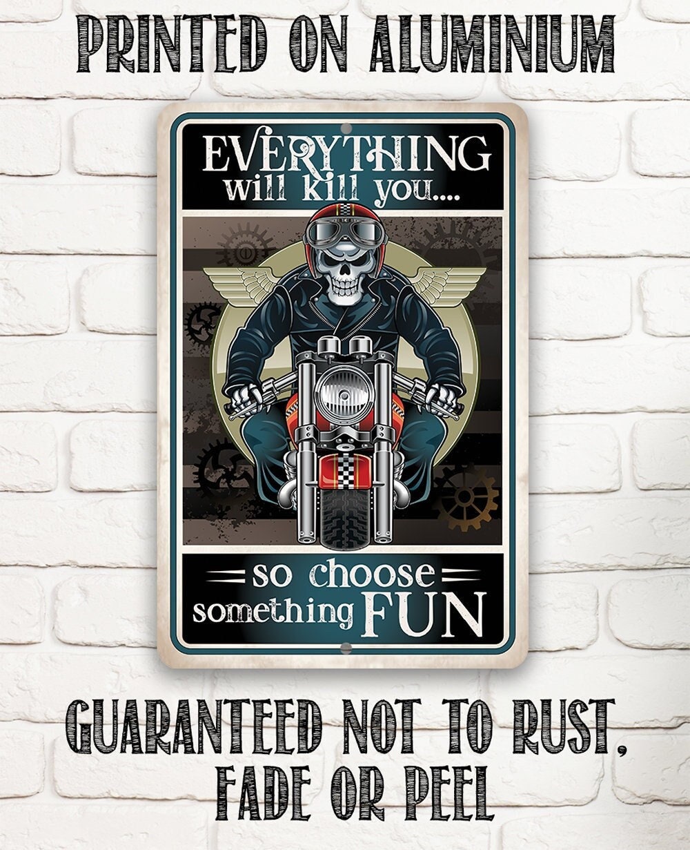 Everything Will Kill You So Choose Fun - Metal Sign