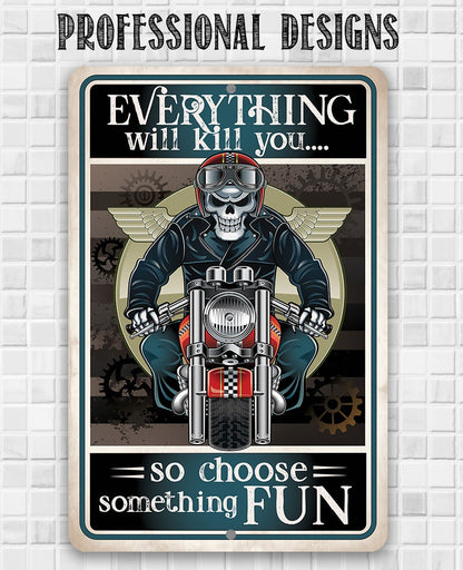 Everything Will Kill You So Choose Fun - Metal Sign