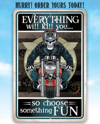 Everything Will Kill You So Choose Fun - Metal Sign