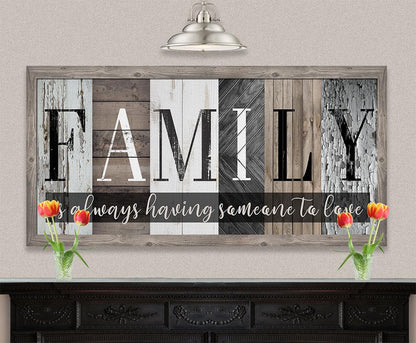 Family Is Always Having Someone to Love - Canvas