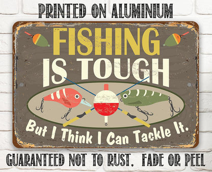 Fishing Is Tough - Metal Sign