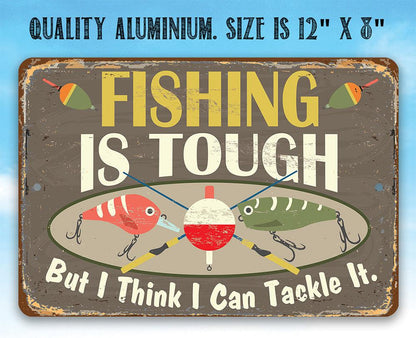 Fishing Is Tough - Metal Sign