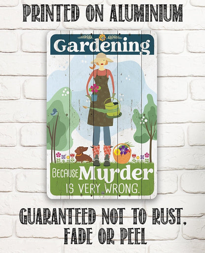 Gardening Because Murder is Very Wrong - Metal Sign