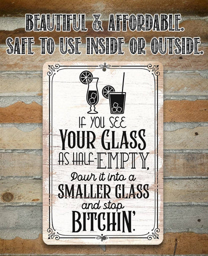 Glass as Half-Empty Pour it into a Smaller Glass - Metal Sign
