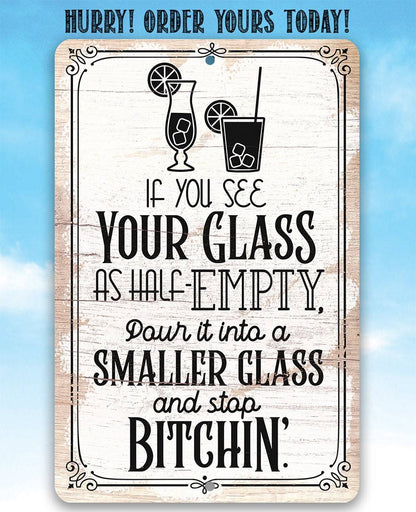 Glass as Half-Empty Pour it into a Smaller Glass - Metal Sign