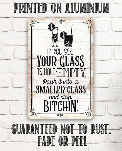 Glass as Half-Empty Pour it into a Smaller Glass - Metal Sign