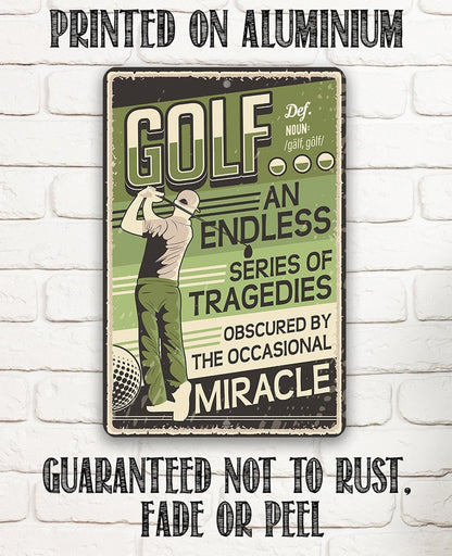 Golf An Endless Series of Tragedies Obscured By The Occasional Miracle - Metal Sign