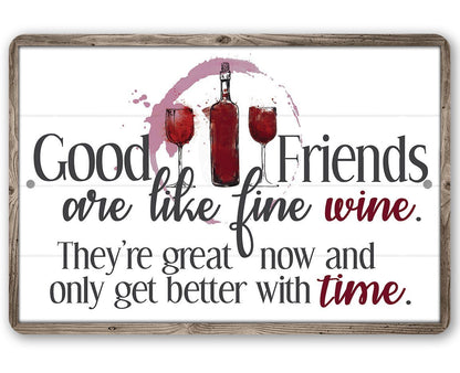 Good Friends are Like Fine Wine - Metal Sign