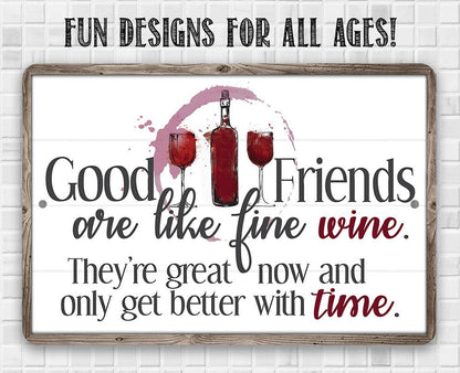 Good Friends are Like Fine Wine - Metal Sign