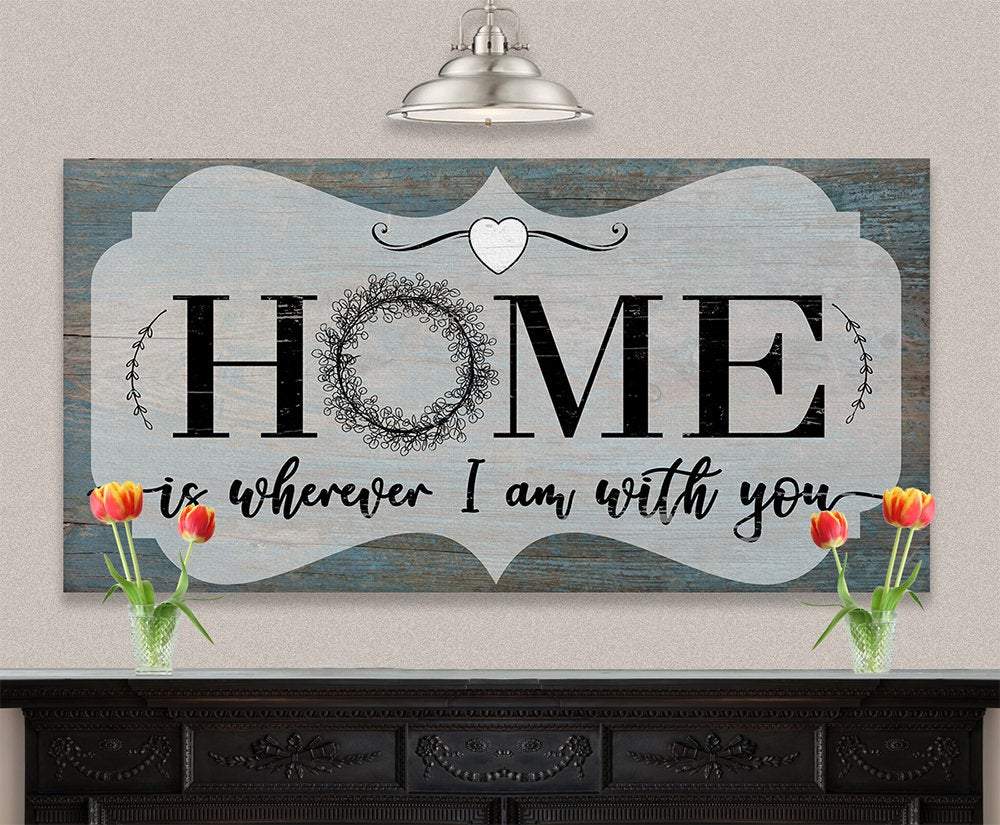 Home Is Wherever I Am With You - Canvas
