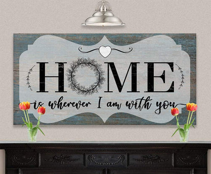 Home Is Wherever I Am With You - Canvas