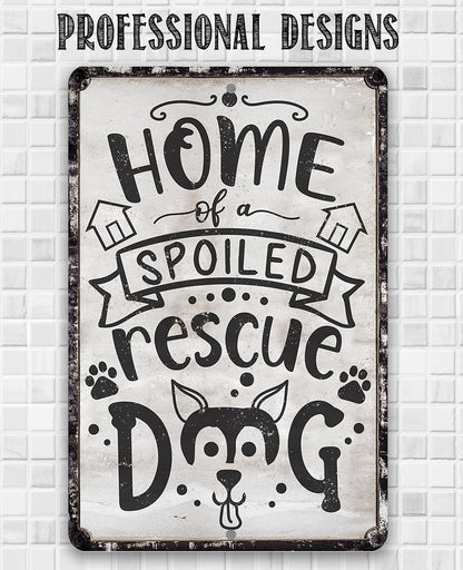Home of A Spoiled Rescue Dog - Metal Sign