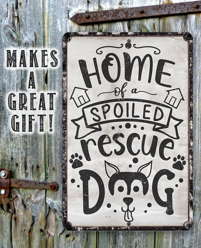 Home of A Spoiled Rescue Dog - Metal Sign