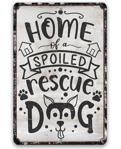 Home of A Spoiled Rescue Dog - Metal Sign