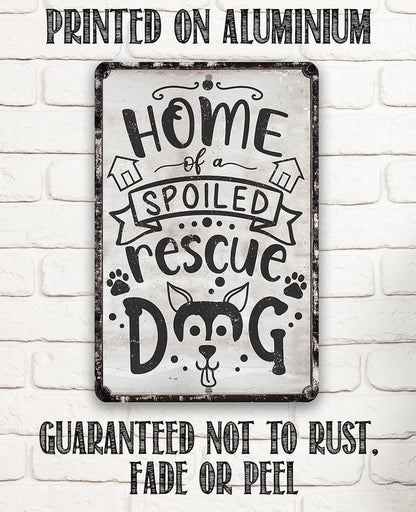 Home of A Spoiled Rescue Dog - Metal Sign