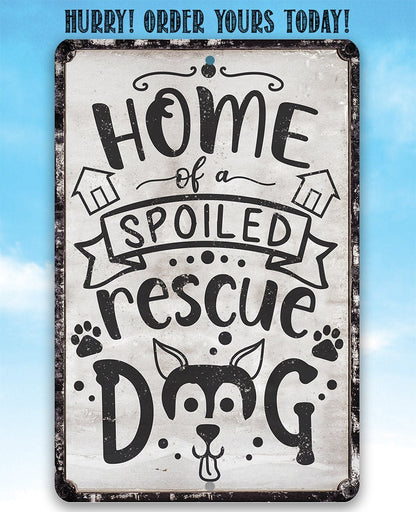 Home of A Spoiled Rescue Dog - Metal Sign