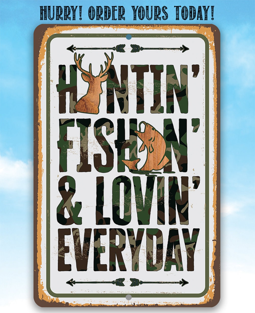 Huntin' Fishin' & Lovin' Everyday - Metal Sign