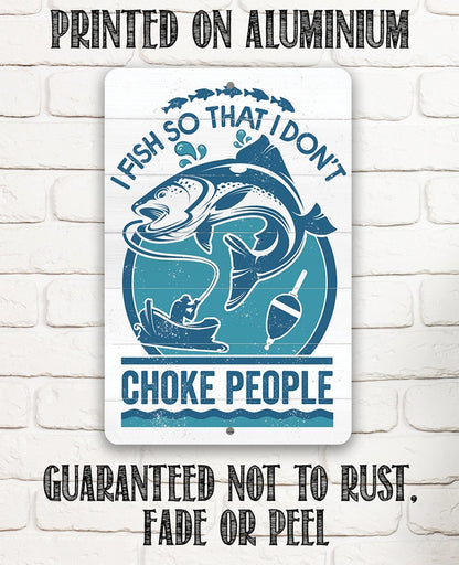 I Fish So That I Don't Choke People - Metal Sign