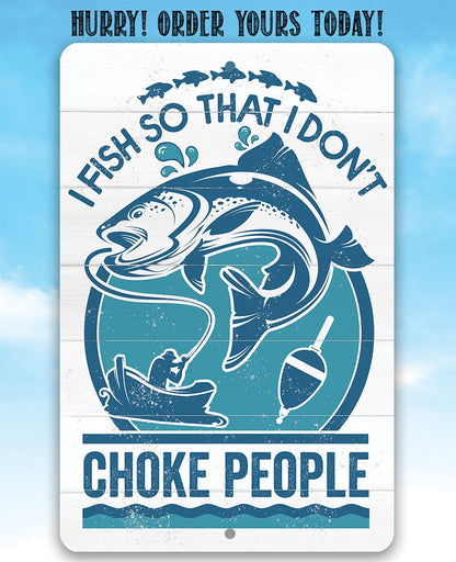 I Fish So That I Don't Choke People - Metal Sign