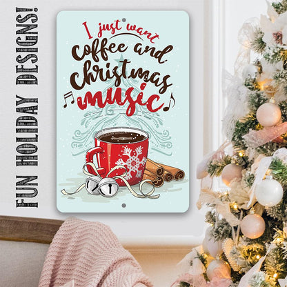 I Just Want Coffee and Christmas Music - Metal Sign