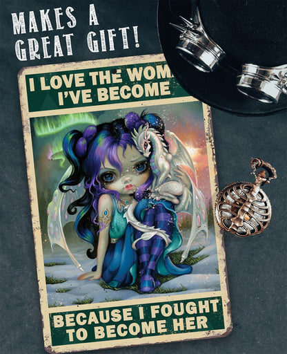 I Love The Woman I've Become - Metal Sign
